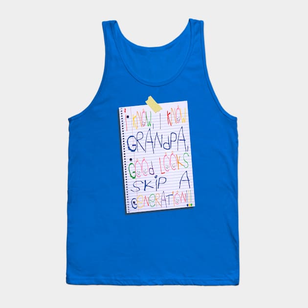 I know grandpa, good looks skip a generation Tank Top by Ed4s